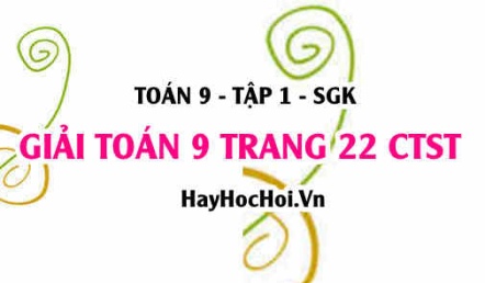 Giải Toán 9 trang 22 tập 1 Chân trời sáng tạo SGK
